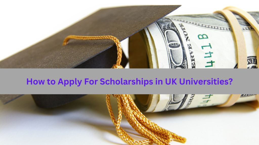 How to Apply For Scholarships in UK Universities?