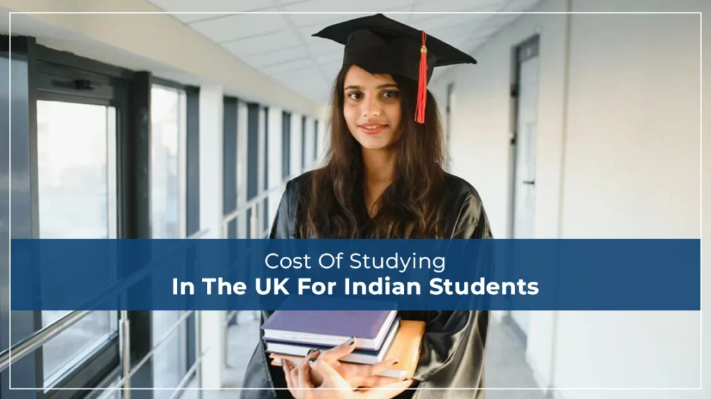 Cost Of Studying In The UK For Indian Students