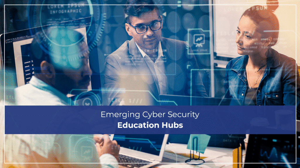 Emerging Cyber Security Education Hubs