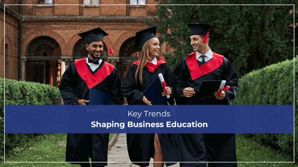 Key Trends Shaping Business Education