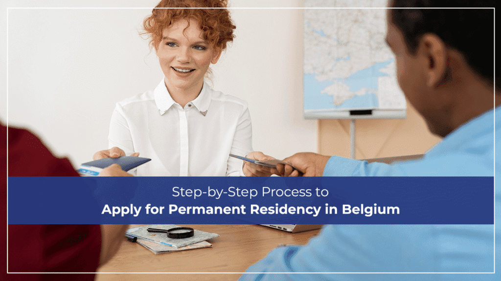 Step-by-Step Process to Apply for Permanent Residency in Belgium