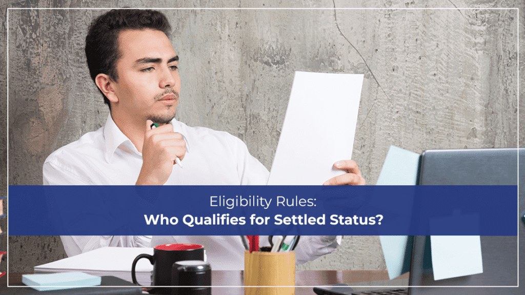Eligibility Rules Who Qualifies for Settled Status