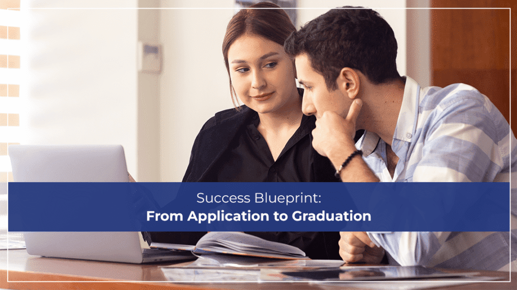 Success Blueprint From Application to Graduation