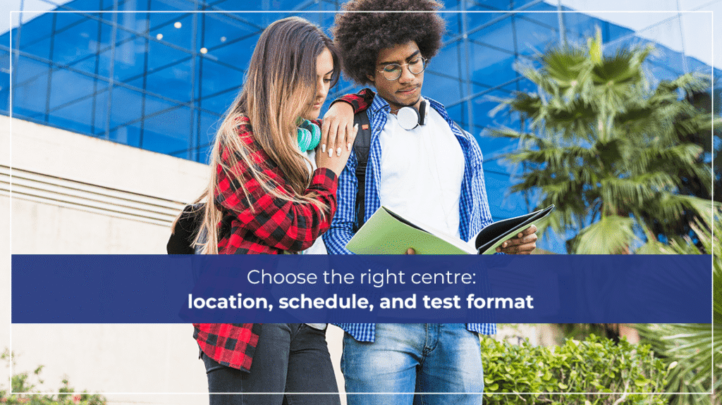 Choose the right centre location, schedule, and test format