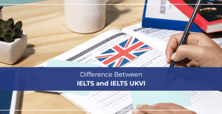 Difference Between IELTS and IELTS UKVI