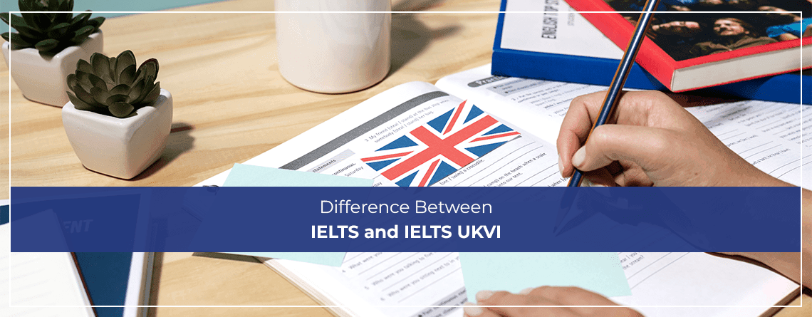 Difference Between IELTS and IELTS UKVI