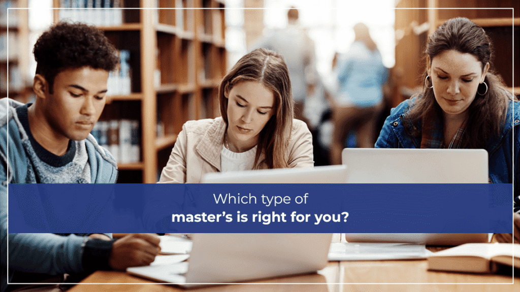 Which type of master’s is right for you